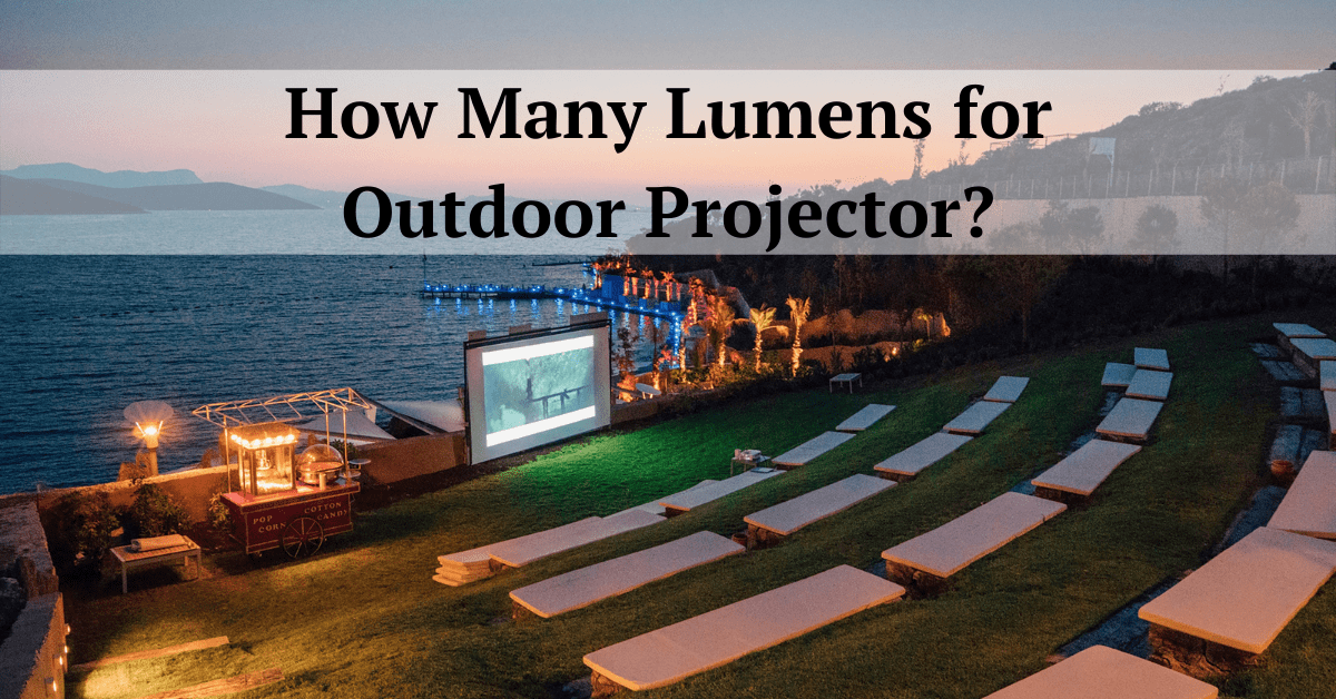 How Many Lumens for Outdoor Projector, Outdoor Projector, Outdoor Projector Screen