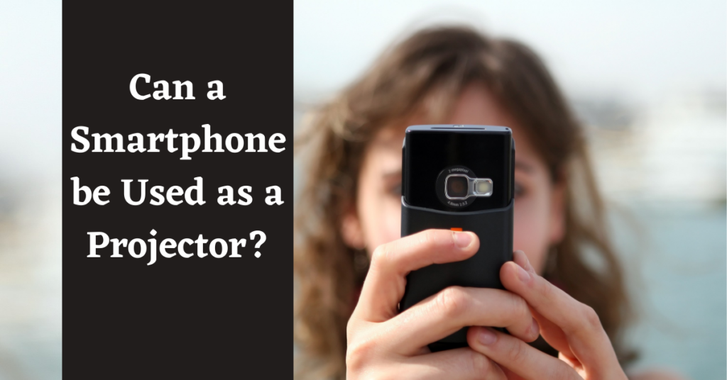 Can a Smartphone be Used as a Projector?, Can a Smartphone be Used as a Projector, Use Smartphone as Projector