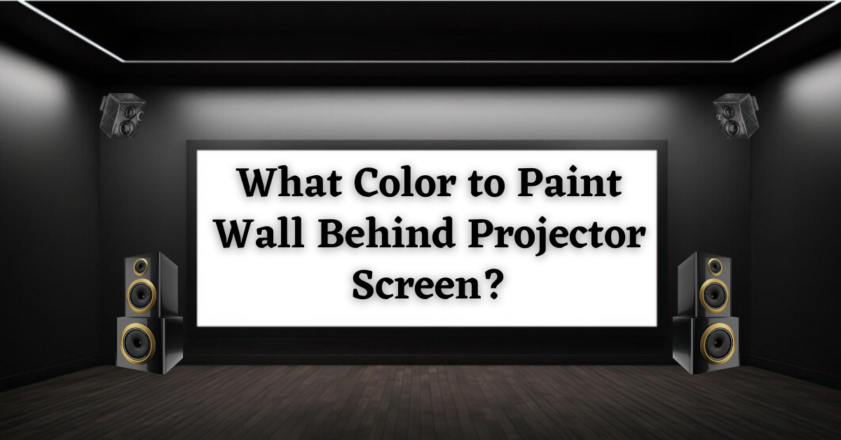 what color to paint wall behind projector screen, wall color behind projector screen, best color for wall behind projector screen