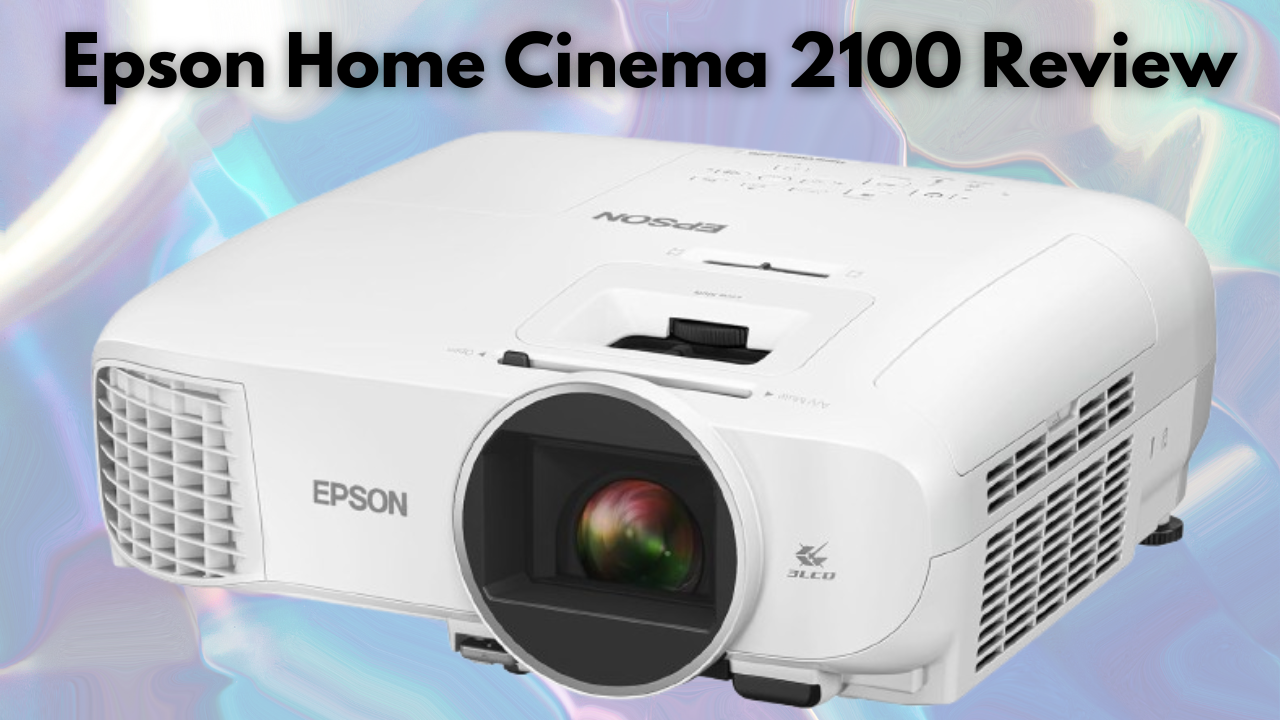 epson 2100 review, epson 2100 projector review, epson home cinema 2100, epson 2100 specs, Home theater projector