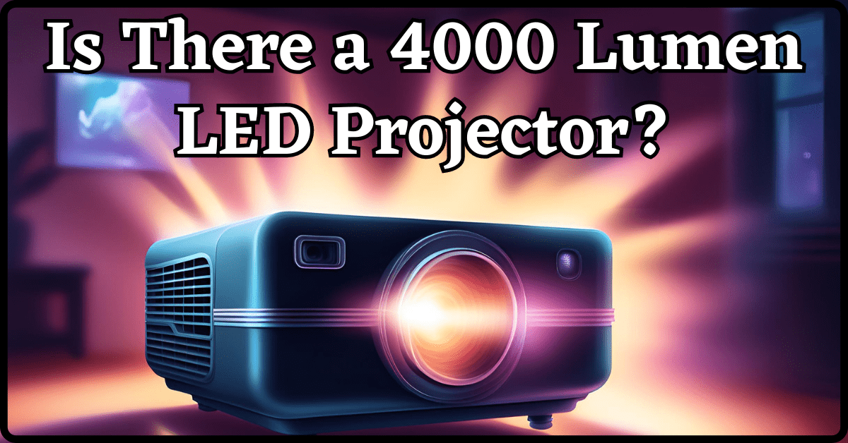 Is There a 4000 Lumen LED Projector, 4000 lumen LED projector, high brightness projectors, best LED projectors, LED vs. lamp projectors, projector lumen rating, bright LED projectors, outdoor LED projectors, projector for bright rooms, LED projector reviews, benefits of LED projectors