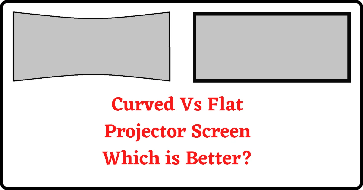 curved projector screen, curved vs flat projector screen, curved projector screen vs flat