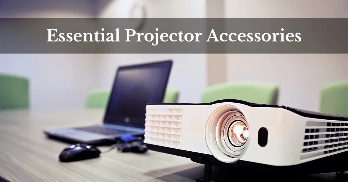 Projector Accessories, Essential Projector Accessories, Best Projector Accessories, Accessories for Projector
