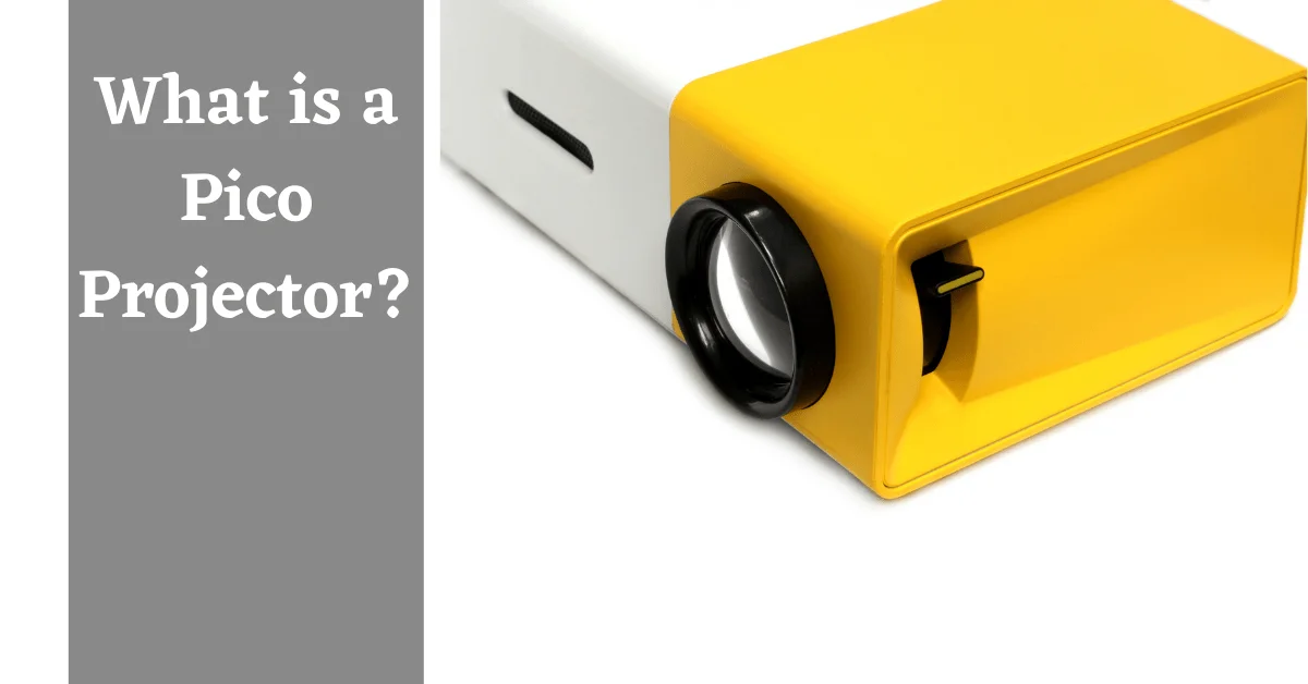 Pico Projectors, What is a Pico Projector, What is Pico Projector, Benefits of Pico Projectors, Drawbacks of Pico Projectors