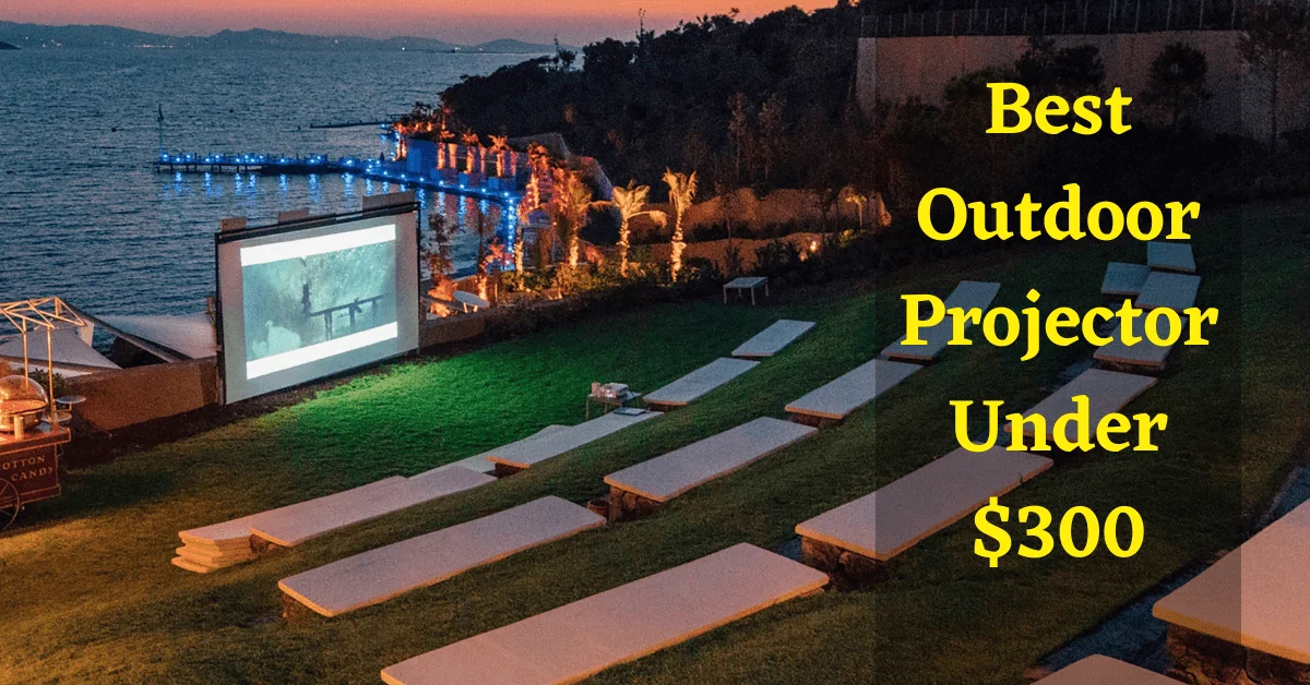 best outdoor projector under 300, best outdoor projector under $300, best outdoor projector, outdoor projector under 300, best outdoor projector under 300 dollars