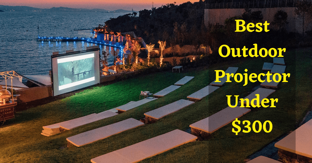 best outdoor projector under 300, best outdoor projector under $300, best outdoor projector, outdoor projector under 300, best outdoor projector under 300 dollars