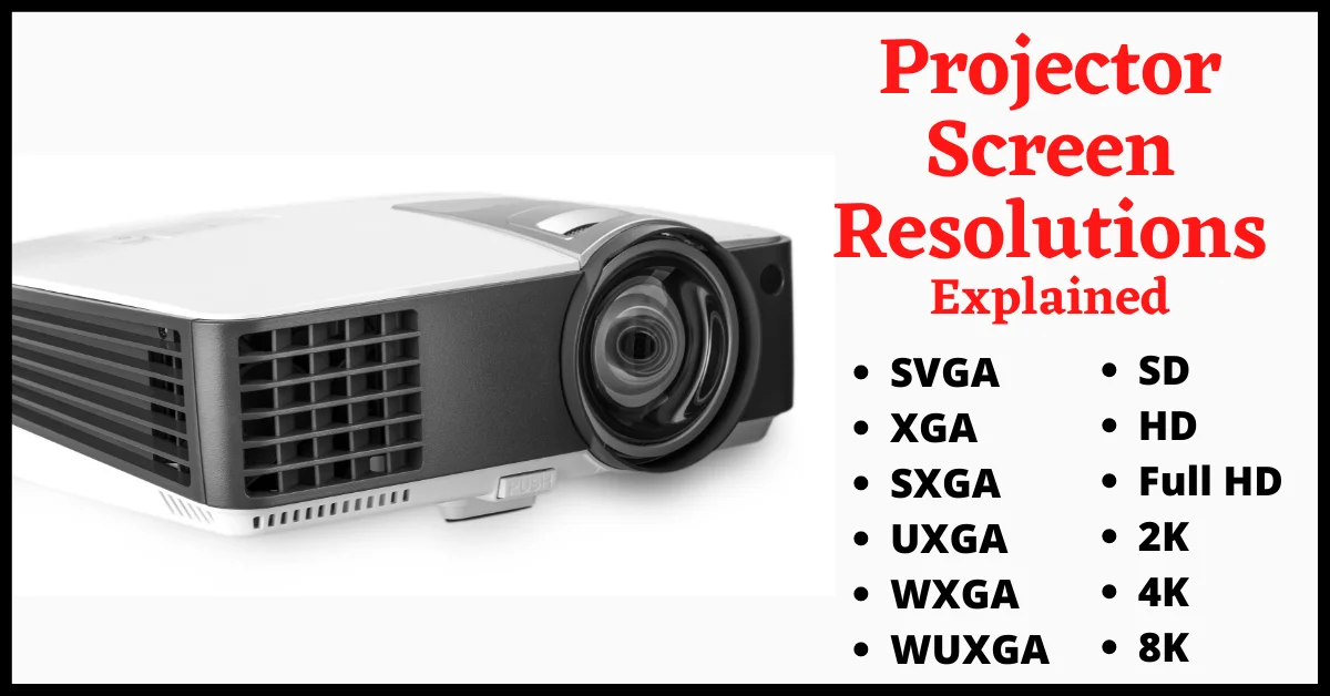 Projector Screen Resolutions, Screen Resolutions, SVGA, XGA, SXGA, UXGA, WXGA, WXGA+, WUXGA, SD, HD, Full HD, 2K, 4K, 8K