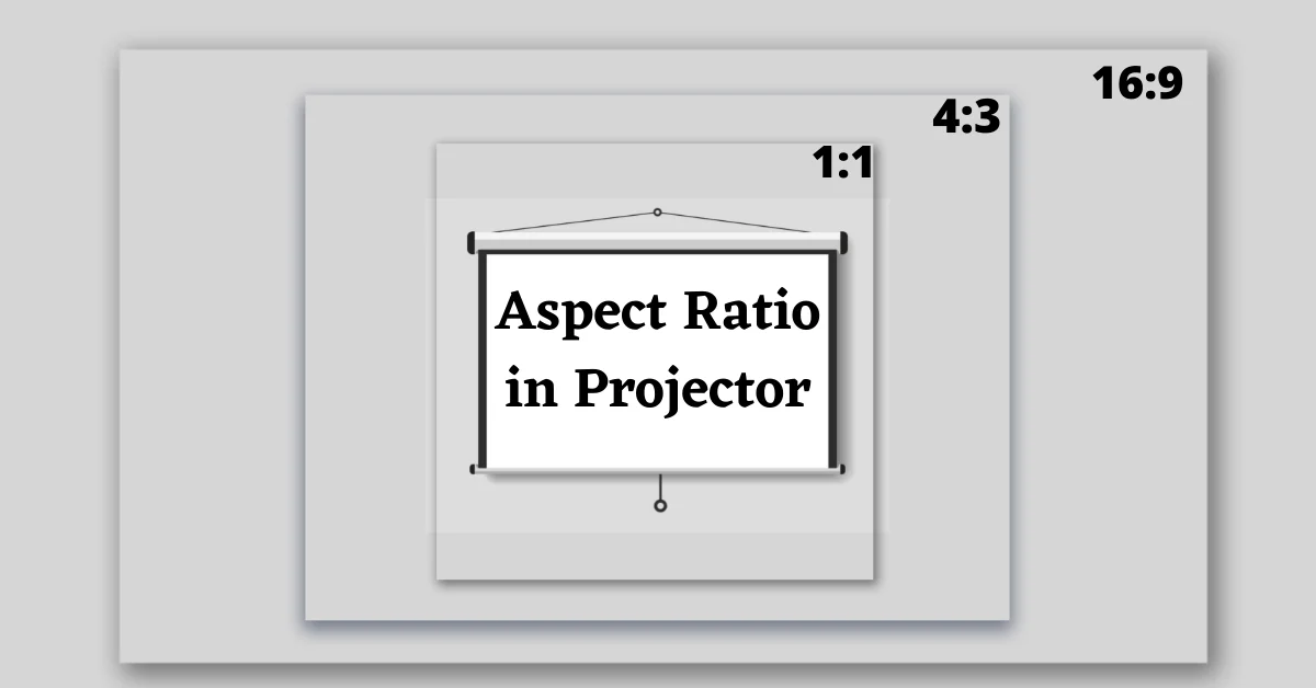 Aspect Ratio on Projector Screen, Aspect Ratio on Projector, What is Aspect Ratio on Projector Screen, Projector Aspect Ratio